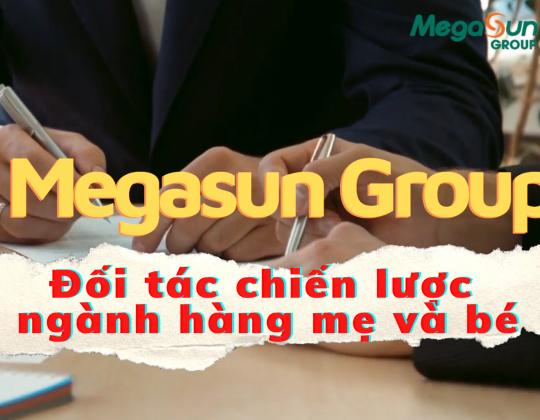 Megasun Group – Đối tác chiến lược ngành mẹ và bé